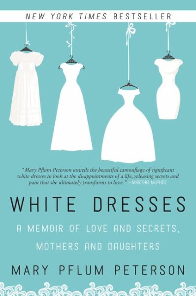 White Dresses: A Memoir of Love and Secrets, Mothers and Daughters