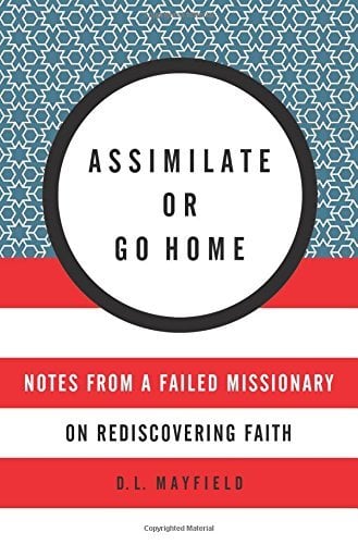 Assimilate or Go Homes: Notes From a Failed Missionary on Rediscovering Faith