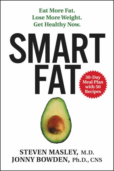 Smart Fat:- Eat More Fat. Lose More Weight. Get Healthy Now.