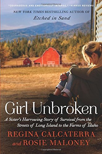 Girl Unbroken: A Sister's Harrowing Story of Survival From the Streets of Long Island to the Farms of Idaho