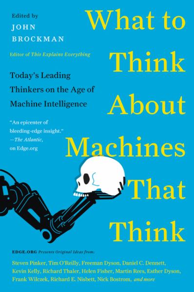 What to Think About Machines That Think:Today's Leading Thinkers on the Age of Machine Intelligence