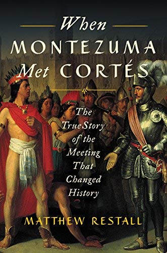 When Montezuma Met Cortes: The True Story of the  Meeting That Changed History