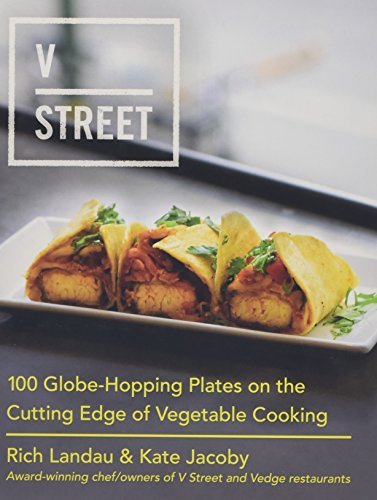 V Street: 100 Globe-Hopping Plates on the Cutting Edge of Vegetable Cooking