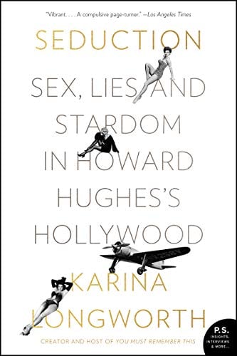 Seduction:  Sex, Lies, and Stardom in Howard Hughes's Hollywood