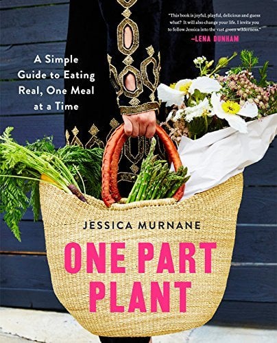 One Part Plant: A Simple Guide to Eating Real, One Meal at a Time