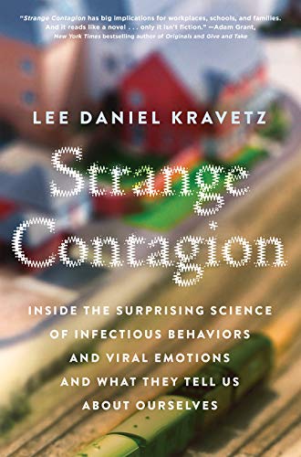 Strange Contagion: Inside the Surprising Science of Infectious Behaviors and Viral Emotions and What They Tell Us About Ourselves