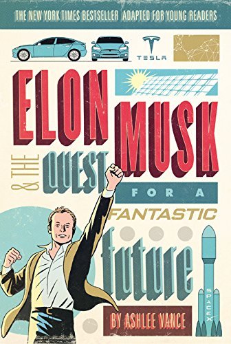 Elon Musk and the Quest for a Fantastic Future (Young Readers' Edition)