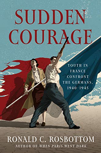 Sudden Courage: Youth in France Confront the Germans, 1940-1945