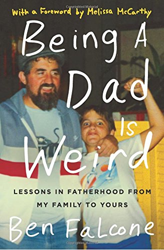 Being a Dad Is Weird: Lessons in Fatherhood from My Family to Yours