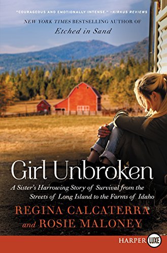 Girl Unbroken: A Sister's Harrowing Story of Survival From The Streets of Long Island to the Farms of Idaho (Large Print)