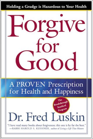 Forgive for Good: A Proven Prescription fro Health and Happiness