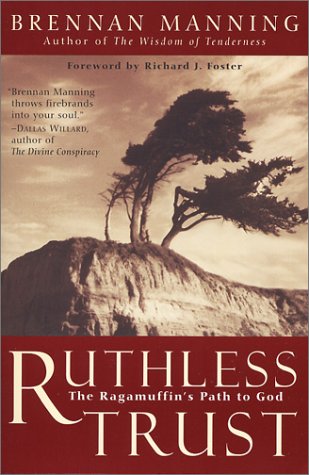 Ruthless Trust:The Ragamuffin's Path to God