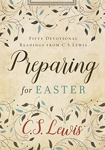 Preparing for Easter:  Fifty Devotional Readings From C. S. Lewis
