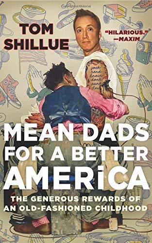 Mean Dads for a Better America: The Generous Rewards of an Old-Fashioned Childhood