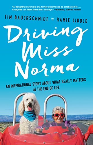 Driving Miss Norma: An Inspirational Story About What Really Matters at the End of Life