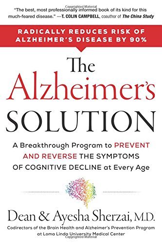The Alzheimer's Solution: A Breakthrough Program to Prevent and Reverse the Symptoms of Cognitive Decline at Every Age