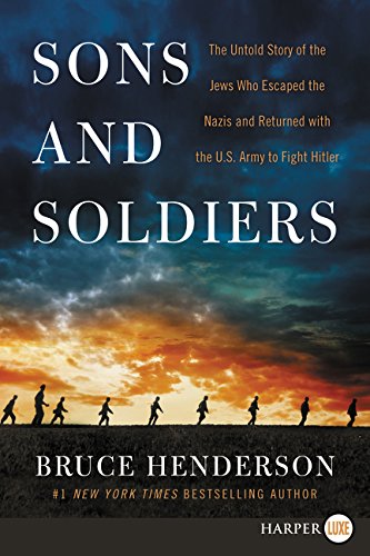 Sons and Soldiers: The Untold Story of the Jews Who Escaped the Nazis and Returned With the U.S. Army to Fight Hitler (Large Print)