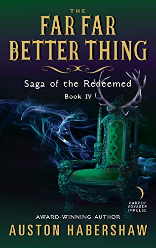 The Far Far Better Thing (Saga of the Redeemed, Bk. IV)