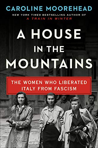 A House in the Mountains: The Women Who Liberated Italy from Fascism (The Resistance Quartet Series, Bk. 4)