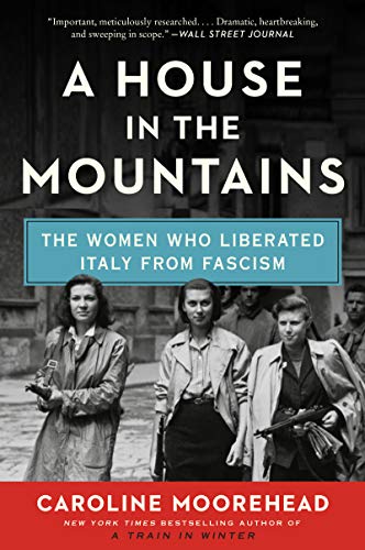 A House in the Mountains: The Women Who Liberated Italy from Fascism (The Resistance Quartet, Bk. 4)