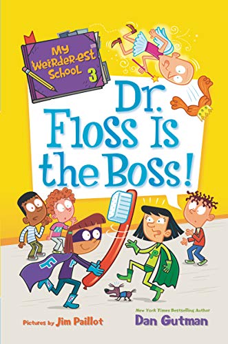Dr. Floss Is the Boss! (My Weirder-est School, Bk. 3)