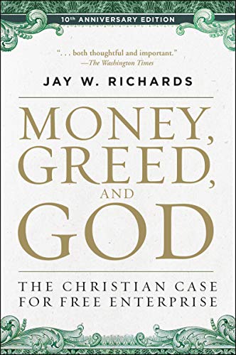 Money, Greed, and God: The Christian Case for Free Enterprise (10th Anniversary Edition)