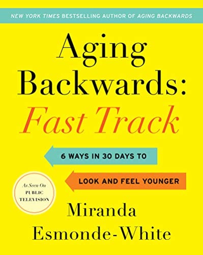 Fast Track: 6 Ways in 30 Days to Look and Feel Younger (Aging Backwards, Bk. 3)