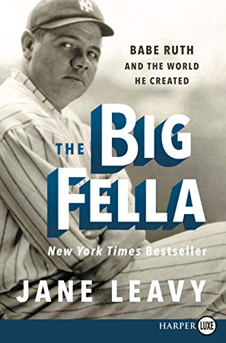 The Big Fella: Babe Ruth and the World He Created (Large Print)