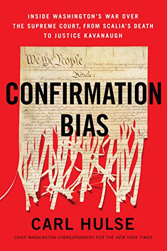 Confirmation Bias: Inside Washington's War Over the Supreme Court, from Scalia's Death to Justice Kavanaugh