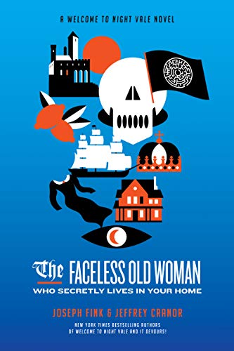The Faceless Old Woman Who Secretly Lives in Your Home (Welcome to Night Vale, Bk. 3)