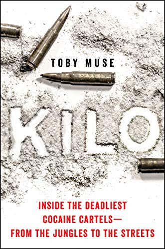 Kilo: Inside the Deadliest Cocaine Cartels -- from the Jungles to the Streets