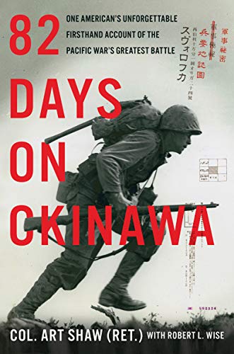82 Days on Okinawa: One American’s Unforgettable Firsthand Account of the Pacific War’s Greatest Battle (Hardcover)