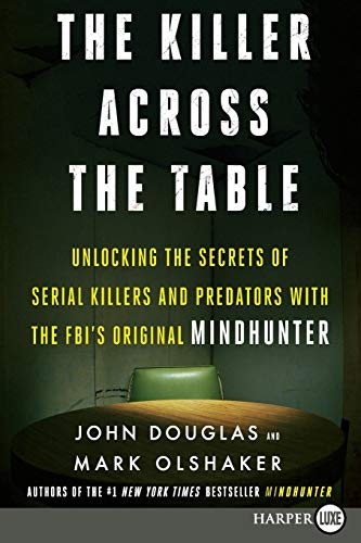 The Killer Across the Table: Unlocking the Secrets of Serial Killers and Predators with the FBI's Original Mindhunter (Large Print)
