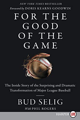 For the Good of the Game: The Inside Story of the Surprising and Dramatic Transformation of Major League Baseball