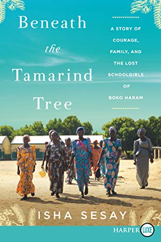 Beneath the Tamarind Tree - A Story of Courage, Family, and the Lost Schoolgirls of Boko Haram (Large Print)