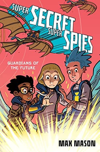 Guardians of the Future (Super Secret Super Spies, Bk. 2)