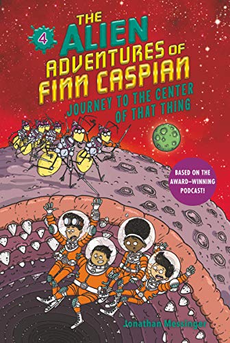 Journey to the Center of That Thing (The Alien Adventures of Finn Caspian, Bk. 4)