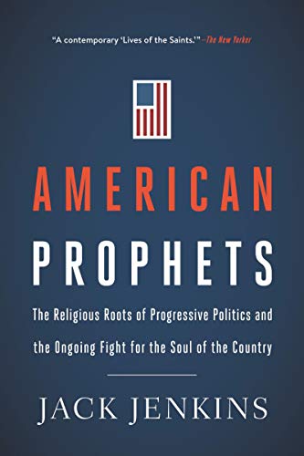 American Prophets: The Religious Roots of Progressive Politics and the Ongoing Fight for the Soul of the Country
