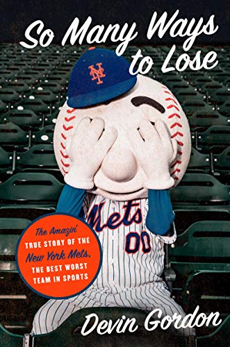 So Many Ways to Lose: The Amazin' True Story of the New York Mets - the Best Worst Team in Sports