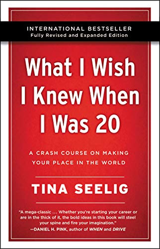 What I Wish I Knew When I Was 20: A Crash Course on Making Your Place in the World (Revised and Expanded Edition)