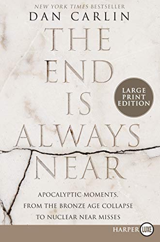 The End Is Always Near: Apocalyptic Moments, from the Bronze Age Collapse to Nuclear Near Misses (Large Print)