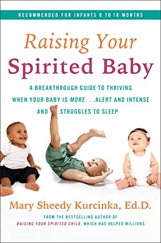 Raising Your Spirited Baby: A Breakthrough Guide to Thriving When Your Baby Is More . . . Alert and Intense and Struggles to Sleep (Spirited Series)
