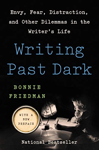 Writing Past Dark: Envy, Fear, Distraction, and Other Dilemmas in the Writer's Life