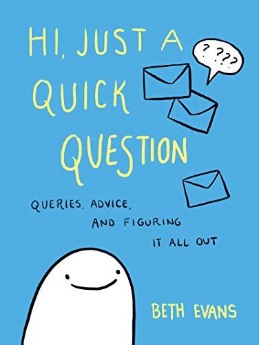 Hi, Just a Quick Question: Queries, Advice, and Figuring It All Out (Paperback)