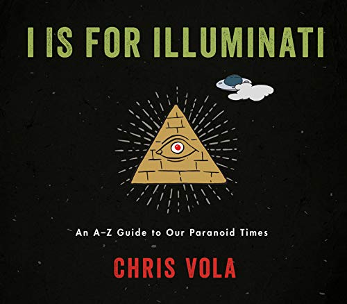 I Is For Illuminati: An A-Z Guide to Our Paranoid Times