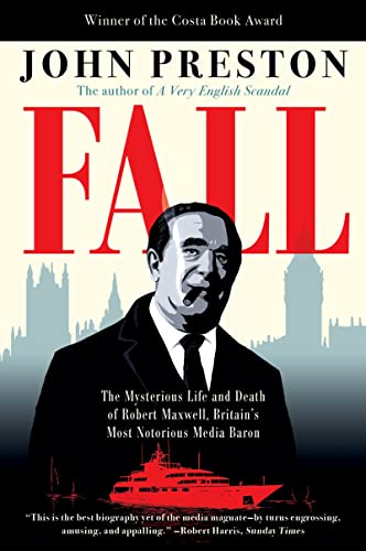 Fall: The Mysterious Life and Death of Robert Maxwell, Britain's Most Notorious Media Baron