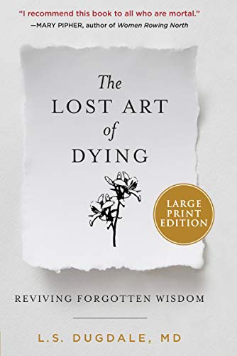 The Lost Art of Dying: Reviving Forgotten Wisdom (Large Print)