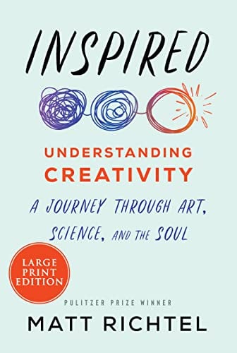 Inspired: Understanding Creativity: A Journey Through Art, Science, and the Soul (Large Print)