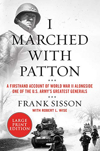 I Marched with Patton: A Firsthand Account of World War II Alongside One of the U.S. Army's Greatest Generals (Large Print)