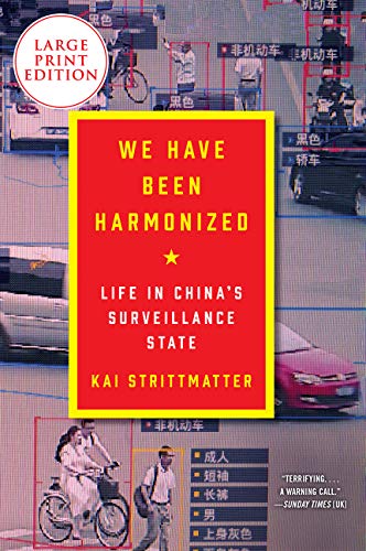 We Have Been Harmonized: Life in China's Surveillance State (Large Print)